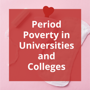 Period Poverty in Universities and Colleges